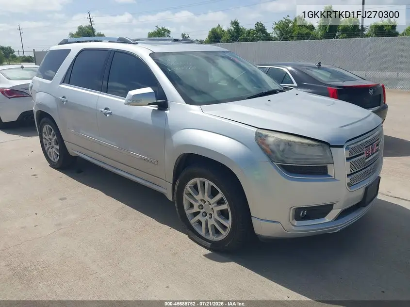 2015 GMC Acadia Denali VIN: 1GKKRTKD1FJ270300 Lot: 45685752
