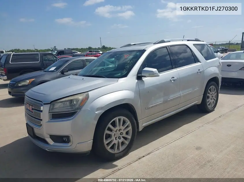2015 GMC Acadia Denali VIN: 1GKKRTKD1FJ270300 Lot: 45685752